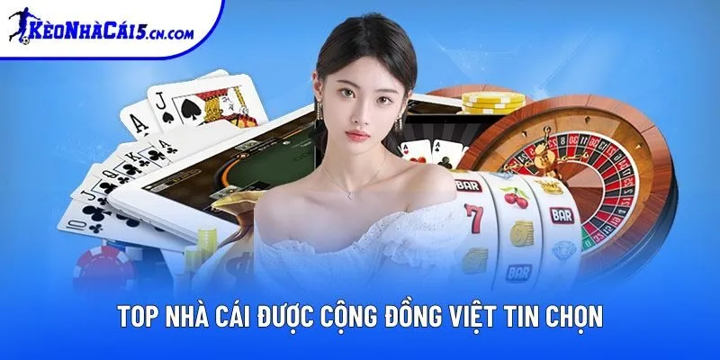 Top nhà cái được cộng đồng Việt tin chọn