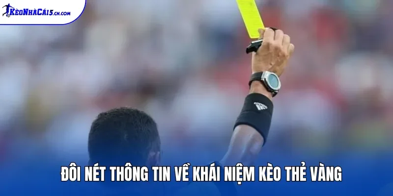 Đôi nét thông tin về khái niệm kèo thẻ vàng